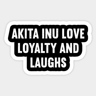 Akita Inu Love Because Loyalty Deserves Laughter Sticker